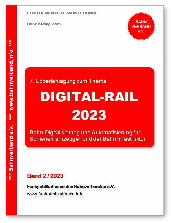 Fachpublikation: "DIGITAL-RAIL 2023" - 7. Expertentagung zum Thema Bahn-Digitalisierung und Automatisierung für Schienenfahrzeugen und der Bahninfrastruktur.